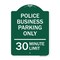 Signmission Police Business Parking 30 Minute Limit, Green & White Aluminum Sign, 18" x 24", GW-1824-23278 A-DES-GW-1824-23278 - alternate 1